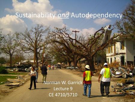 Sustainability and Autodependency Norman W. Garrick Lecture 9 CE 4710/5710.