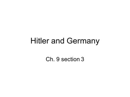 Hitler and Germany Ch. 9 section 3. Hitler Born in Austria Racist-esp.. against Jews Extreme Nationalist Used Propganda and terror.