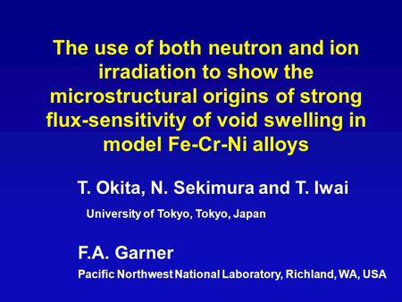 The use of both neutron and ion irradiation to show the microstructural origins of strong flux-sensitivity of void swelling in model Fe-Cr-Ni alloys T.