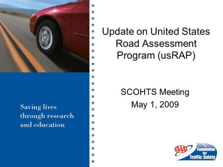 Update on United States Road Assessment Program (usRAP) SCOHTS Meeting May 1, 2009.