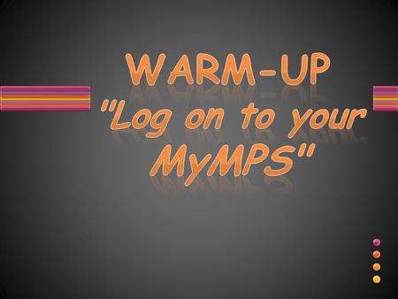 WARM-UP Log on to your MyMPS