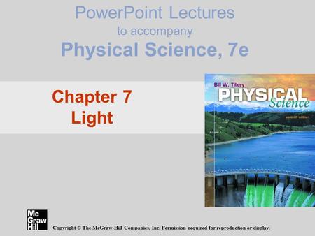 PowerPoint Lectures to accompany Physical Science, 7e Copyright © The McGraw-Hill Companies, Inc. Permission required for reproduction or display. Chapter.