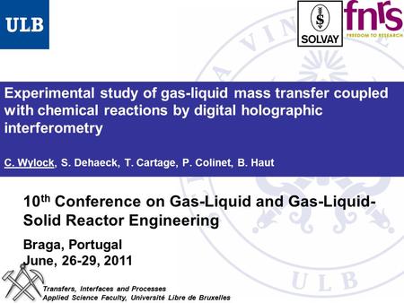 Experimental study of gas-liquid mass transfer coupled with chemical reactions by digital holographic interferometry C. Wylock, S. Dehaeck, T. Cartage,