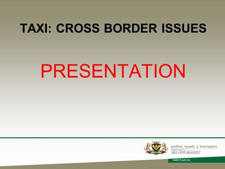 Www.fs.gov.za TAXI: CROSS BORDER ISSUES PRESENTATION.