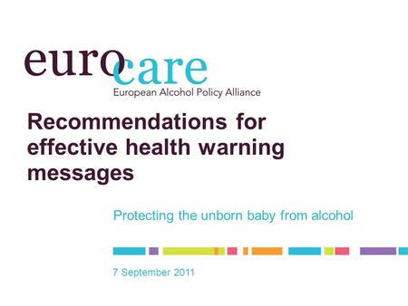 Recommendations for effective health warning messages Protecting the unborn baby from alcohol 7 September 2011.