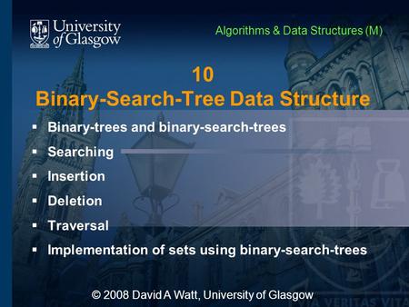 10 Binary-Search-Tree Data Structure  Binary-trees and binary-search-trees  Searching  Insertion  Deletion  Traversal  Implementation of sets using.