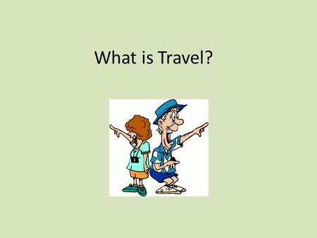 What is Travel?. Travel vs Tourism Travel – the act of moving from one’s home community for business or pleasure Tourism – the temporary movement of people.