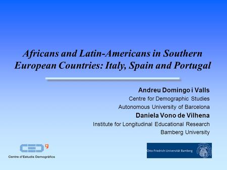 Andreu Domingo i Valls Centre for Demographic Studies Autonomous University of Barcelona Daniela Vono de Vilhena Institute for Longitudinal Educational.