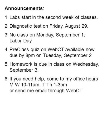 Announcements: 1.Labs start in the second week of classes. 2.Diagnostic test on Friday, August 29. 3.No class on Monday, September 1, Labor Day 4.PreClass.