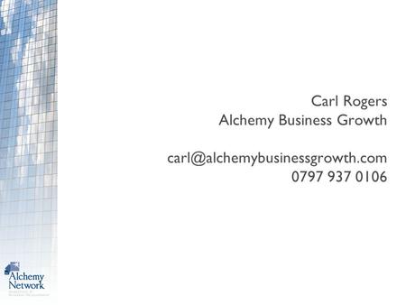 Carl Rogers Alchemy Business Growth 0797 937 0106.