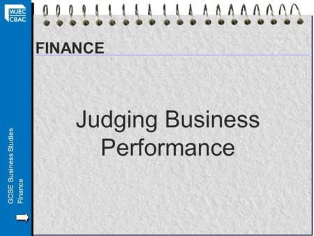 GCSE Business StudiesFinance FINANCE Judging Business Performance.