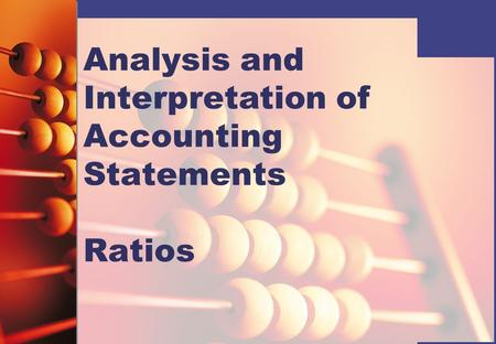 Analysis and Interpretation of Accounting Statements Ratios.