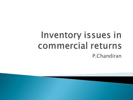 P.Chandiran.  Many assumptions in traditional models does not suit reverse inventory  Both demand and supply of returned products not predictable 