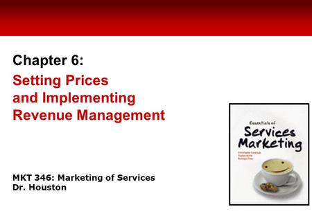 MKT 346: Marketing of Services Dr. Houston