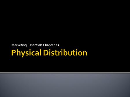 Marketing Essentials Chapter 22.  Advantages  Convenient, door-to-door delivery  Less protective packaging  Quick  Disadvantages  Traffic delays,