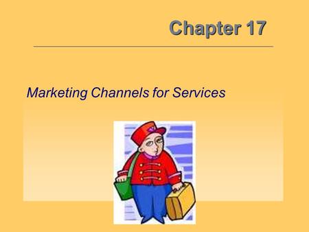 Chapter 17 Marketing Channels for Services. The Importance of Services 17 Objective 1: The services sector of the economy is more than twice the size.