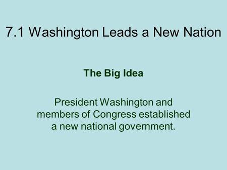 7.1 Washington Leads a New Nation