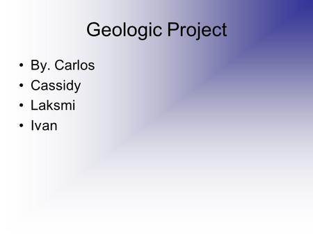 Geologic Project By. Carlos Cassidy Laksmi Ivan. Ancestry.