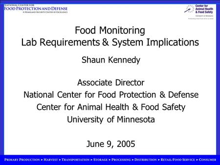 Food Monitoring Lab Requirements & System Implications Shaun Kennedy Associate Director National Center for Food Protection & Defense Center for Animal.