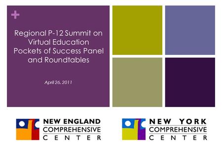 + Regional P-12 Summit on Virtual Education Pockets of Success Panel and Roundtables April 26, 2011.