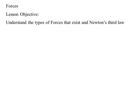 Forces Lesson Objective: Understand the types of Forces that exist and Newton’s third law.