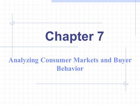 Chapter 7 Analyzing Consumer Markets and Buyer Behavior.