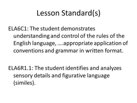 Lesson Standard(s) ELA6C1: The student demonstrates understanding and control of the rules of the English language, ….appropriate application of conventions.