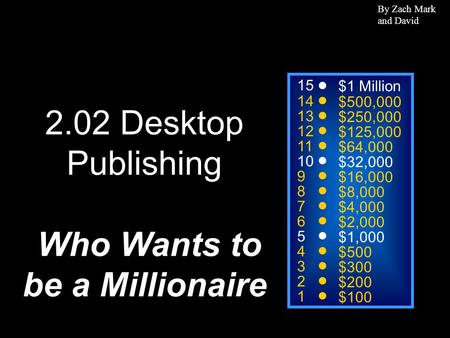 15 14 13 12 11 10 9 8 7 6 5 4 3 2 1 $1 Million $500,000 $250,000 $125,000 $64,000 $32,000 $16,000 $8,000 $4,000 $2,000 $1,000 $500 $300 $200 $100 2.02.