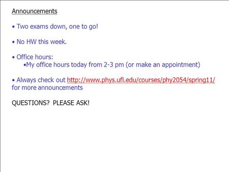 Announcements Two exams down, one to go! No HW this week. Office hours: My office hours today from 2-3 pm (or make an appointment) Always check out