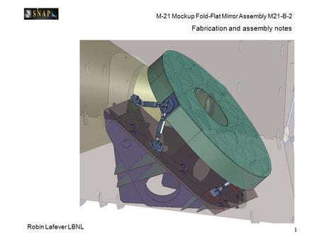 M-21 Mockup Fold-Flat Mirror Assembly M21-B-2 Robin Lafever LBNL 1 Fabrication and assembly notes.