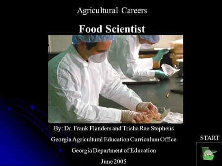 Agricultural Careers Food Scientist By: Dr. Frank Flanders and Trisha Rae Stephens Georgia Agricultural Education Curriculum Office Georgia Department.