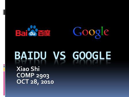 Xiao Shi COMP 2903 OCT 28, 2010. SUMMARY  Introduction of Baidu  Contrast between Baidu and Google  Difference between Baidu and Google  Conclusion.