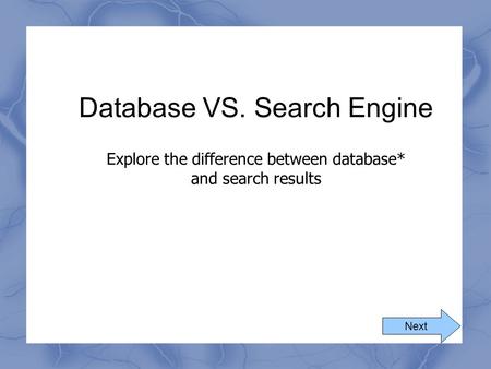 Database VS. Search Engine Explore the difference between database* and search results Next.