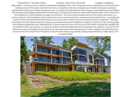 Project Name: The Wave HouseLocation: South River, MarylandCategory: Residence Description: The owners of this waterfront residence requested a home which.