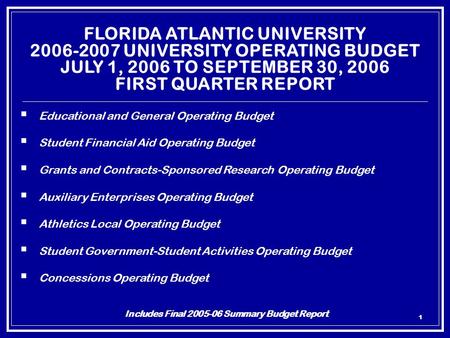 1 FLORIDA ATLANTIC UNIVERSITY 2006-2007 UNIVERSITY OPERATING BUDGET JULY 1, 2006 TO SEPTEMBER 30, 2006 FIRST QUARTER REPORT  Educational and General Operating.