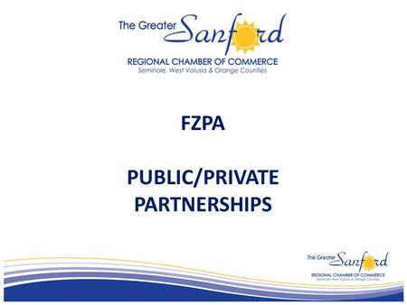 FZPA PUBLIC/PRIVATE PARTNERSHIPS. Definition of PPP is not standard and clear. Why? many different purposes and objectives.