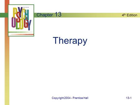 4 th Edition Copyright 2004 - Prentice Hall13-1 Therapy Chapter 13.