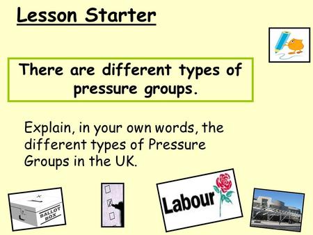 There are different types of pressure groups.