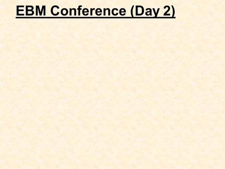 EBM Conference (Day 2). Funding Bias “He who pays, Calls the Tune” Some Facts (& Myths) Is industry research more likely to be published No Is industry.