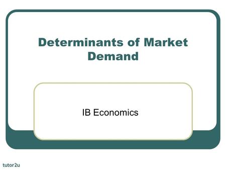 Determinants of Market Demand