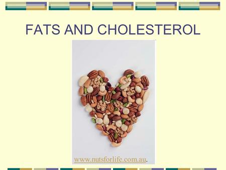 FATS AND CHOLESTEROL www.nutsforlife.com.auwww.nutsforlife.com.au.