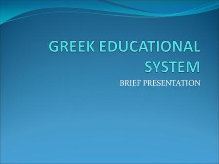 BRIEF PRESENTATION. PRIMARY EDUCATION Infant school – 2 years (1 year compulsory to attend) Primary School – 6 years (from 6 to 12 years old)