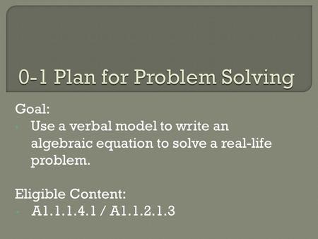 Goal: Use a verbal model to write an algebraic equation to solve a real-life problem. Eligible Content: A1.1.1.4.1 / A1.1.2.1.3.