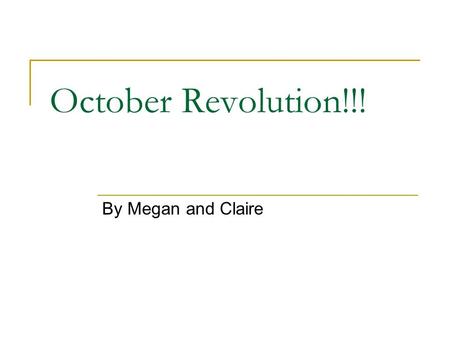 October Revolution!!! By Megan and Claire. “Why was the Provisional Government unable to deal successfully with the problems it faced in 1917? What problems.