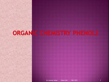 Fall, 2013 Dr Seemal Jelani Chem-240 1.  Nomenclature  Properties  Preparation  Reaction Spring, 2011 Dr Seemal Jelani Chem-240 2.