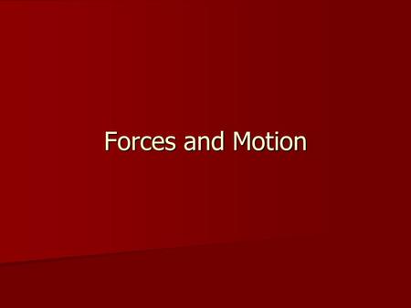 Forces and Motion. Contents Velocity and Acceleration Velocity and Acceleration D-T Graph D-T Graph S-T Graph S-T Graph Newton’s Laws of Motion Newton’s.