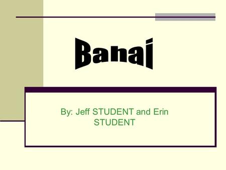 By: Jeff STUDENT and Erin STUDENT. Followers of the Bahai  There are over five million believers and that number is growing.  The religion originated.