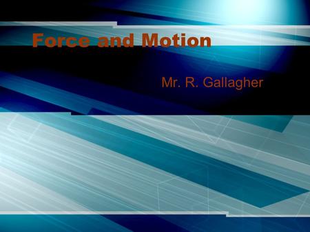 Force and Motion Mr. R. Gallagher. vs. I.Force vs. Motion 1.Force - a push or a pull - it is measured in the SI unit of Newton's “N” - example – pushing.