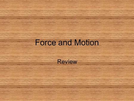 Force and Motion Review. Force that pulls two objects toward each other. 1.Force 2.Gravity 3.Motion 4.Crest :10 1234567891011121314151617181920 21222324252627282930.