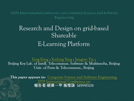 Research and Design on grid-based Shareable E-Learning Platform Feng KongFeng Kong ; Xudong Yang ; Jiangtao Yin ; Beijing Key Lab. of Intell. Telecommun.